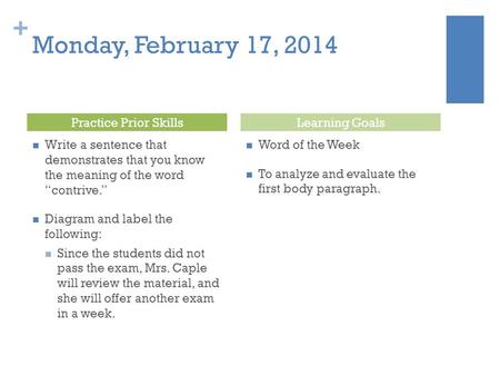 + Monday, February 17, 2014 Write a sentence that demonstrates that you know the meaning of the word “contrive.” Diagram and label the following: Since.