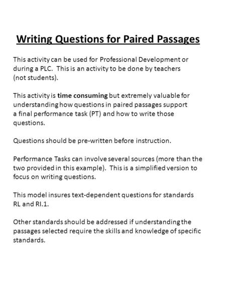 Writing Questions for Paired Passages This activity can be used for Professional Development or during a PLC. This is an activity to be done by teachers.