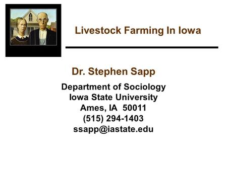 Livestock Farming In Iowa Dr. Stephen Sapp Department of Sociology Iowa State University Ames, IA 50011 (515) 294-1403