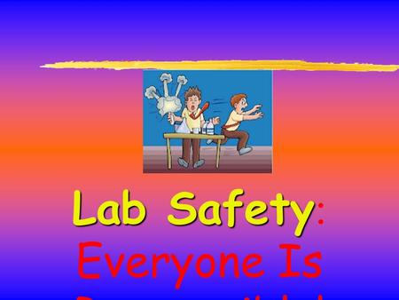 Lab Safety: Everyone Is Responsible!