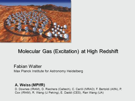 Molecular Gas (Excitation) at High Redshift Fabian Walter Max Planck Institute for Astronomy Heidelberg Fabian Walter Max Planck Institute for Astronomy.