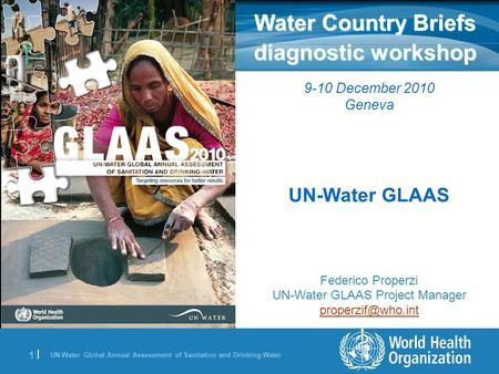 UN-Water Global Annual Assessment of Sanitation and Drinking-Water 1 |1 | Water Country Briefs diagnostic workshop 9-10 December 2010 Geneva UN-Water GLAAS.