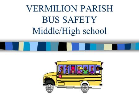 VERMILION PARISH BUS SAFETY Middle/High school