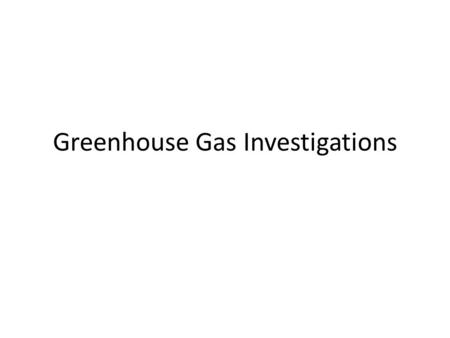 Greenhouse Gas Investigations