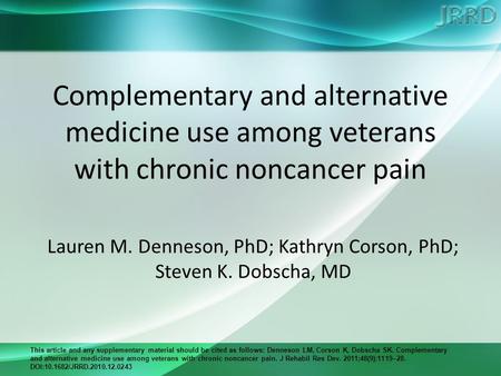 This article and any supplementary material should be cited as follows: Denneson LM, Corson K, Dobscha SK. Complementary and alternative medicine use among.