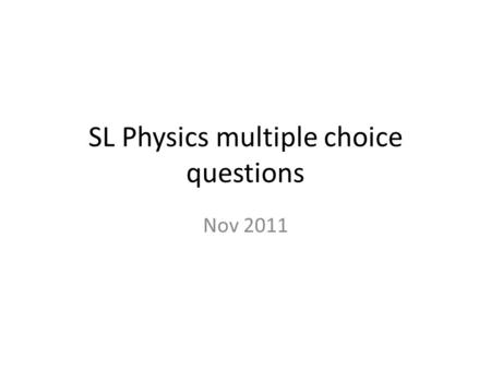 SL Physics multiple choice questions Nov 2011. Age of the Universe.