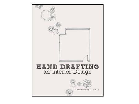 Hand Drafting for Interior Designers Diana Bennett Wirtz ASID, IIDA.