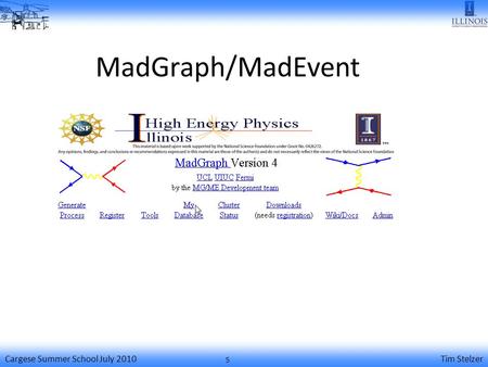 Cargese Summer School July 2010Tim Stelzer MadGraph/MadEvent 5.