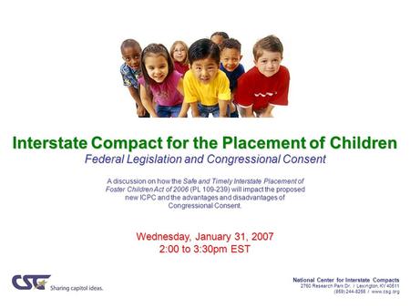 Interstate Compact for the Placement of Children Federal Legislation and Congressional Consent A discussion on how the Safe and Timely Interstate Placement.