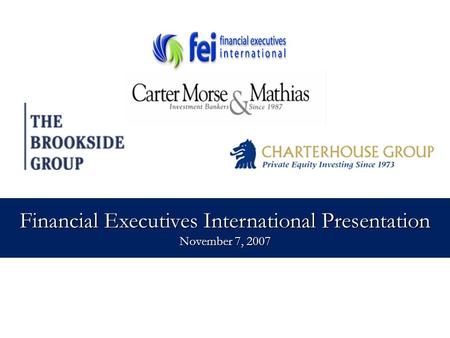 1 Proprietary and Confidential Financial Executives International Presentation November 7, 2007.