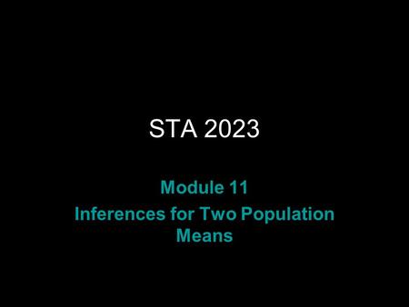 STA 2023 Module 11 Inferences for Two Population Means.