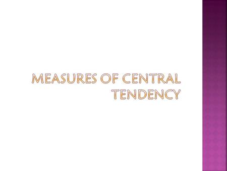  The mean is typically what is meant by the word “average.” The mean is perhaps the most common measure of central tendency.  The sample mean is written.