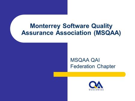 Monterrey Software Quality Assurance Association (MSQAA) MSQAA QAI Federation Chapter.