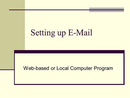 Setting up E-Mail Web-based or Local Computer Program.