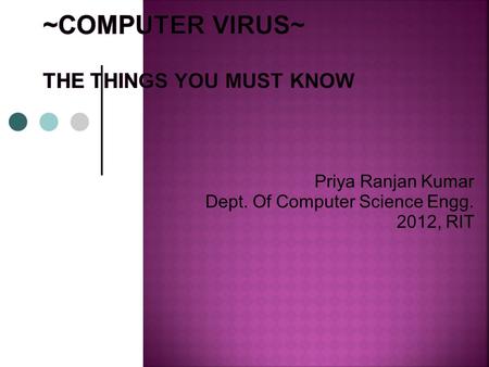 Priya Ranjan Kumar Dept. Of Computer Science Engg. 2012, RIT.