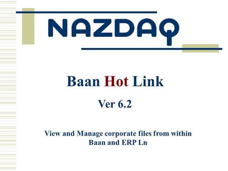 View and Manage corporate files from within Baan and ERP Ln Baan Hot Link Ver 6.2.