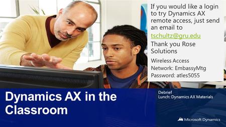 Debrief Lunch: Dynamics AX Materials. Student Tracking & Personal Views About AX Virtual Machines About AX ‘Sandbox’ Install Webinar Series.