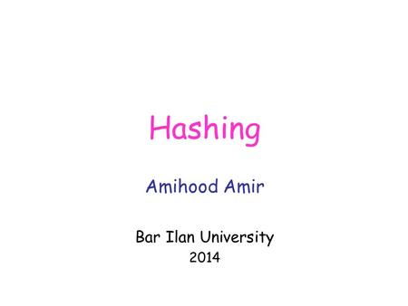 Hashing Amihood Amir Bar Ilan University 2014. Direct Addressing In old days: LD 1,1 LD 2,2 AD 1,2 ST 1,3 Today: C 