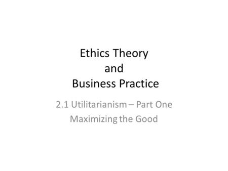 Ethics Theory and Business Practice