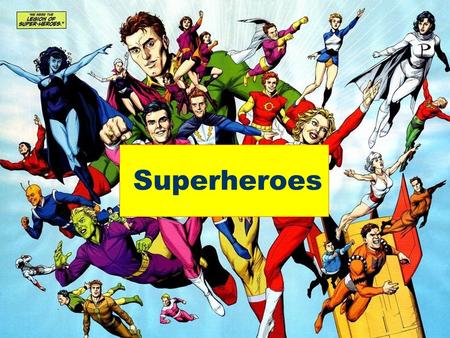 Superheroes. Learning Outcomes In this unit you will: Identify and describe the traditions and conventions associated with storytelling. Research the.