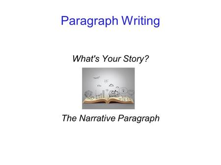 What's Your Story? The Narrative Paragraph