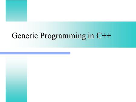 Generic Programming in C++. Generic Parameters Function for squaring a number: Function for squaring a number: sqrt(x) { return x * x; } C version: C.