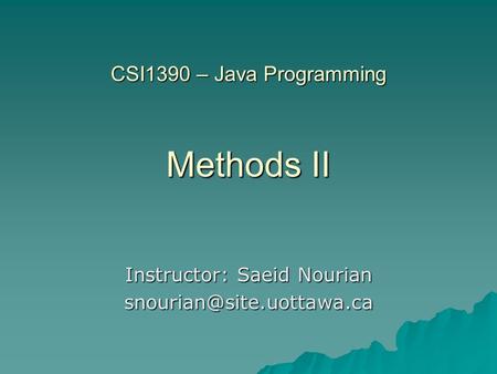 CSI1390 – Java Programming Methods II Instructor: Saeid Nourian