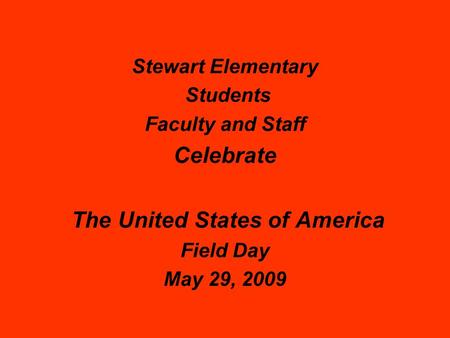 Stewart Elementary Students Faculty and Staff Celebrate The United States of America Field Day May 29, 2009.