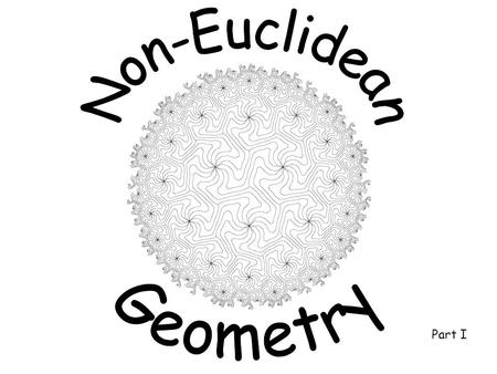 Non-Euclidean Geometry Part I.