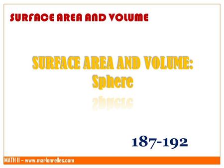 MATH II – www.marlonrelles.com SURFACE AREA AND VOLUME 187-192.