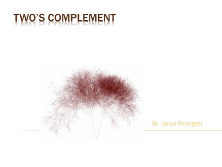 By Jariya Phongsai A two's-complement system is a system in which negative numbers are represented by the two's complement of the absolute value; this.