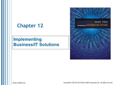 McGraw-Hill/Irwin Copyright © 2013 by The McGraw-Hill Companies, Inc. All rights reserved. Chapter 12 Implementing Business/IT Solutions.