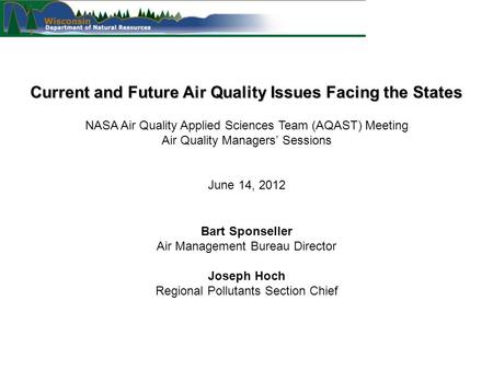 Current and Future Air Quality Issues Facing the States Bart Sponseller Air Management Bureau Director Joseph Hoch Regional Pollutants Section Chief NASA.