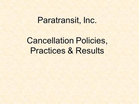 Paratransit, Inc. Cancellation Policies, Practices & Results.