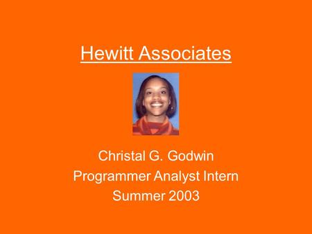 Hewitt Associates Christal G. Godwin Programmer Analyst Intern Summer 2003.