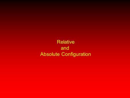 Relative and Absolute Configuration