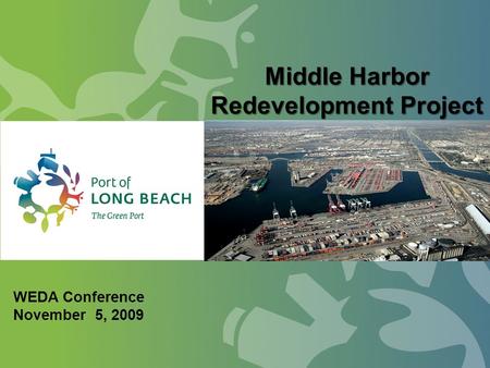 Middle Harbor Redevelopment Project WEDA Conference November 5, 2009.