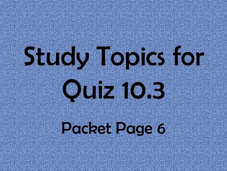 Study Topics for Quiz 10.3 Packet Page 6. FRENCH REVOLUTION How did the French Revolution begin? What was one of the first events? The storming of the.