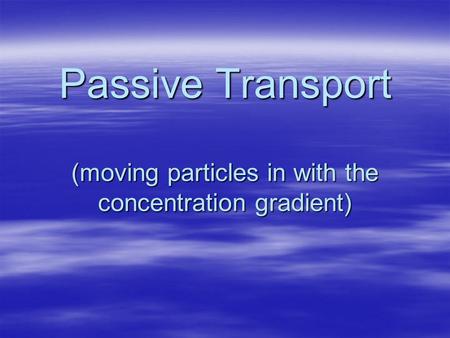 Diffusion Movement of molecules from areas of high concentration to areas of lower concentration.