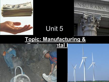 Unit 5 Topic: Manufacturing & Environmental Issues.