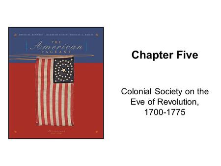 Chapter Five Colonial Society on the Eve of Revolution, 1700-1775.