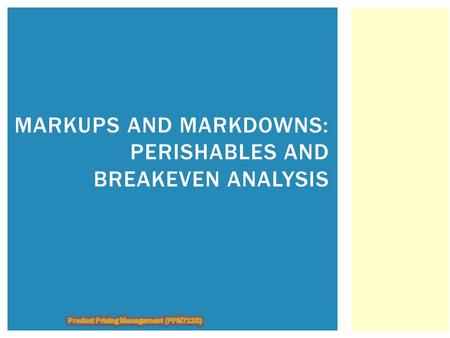 Markups and Markdowns: Perishables and Breakeven Analysis