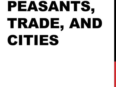 PEASANTS, TRADE, AND CITIES. During the High Middle Ages, new farming methods enabled Europe's population to grow. The revival of trade led to a money.