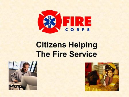 Citizens Helping The Fire Service. V05.04.20 What is Fire Corps? Fire Corps is an exciting new initiative –Enhances the capacity of resource constrained.