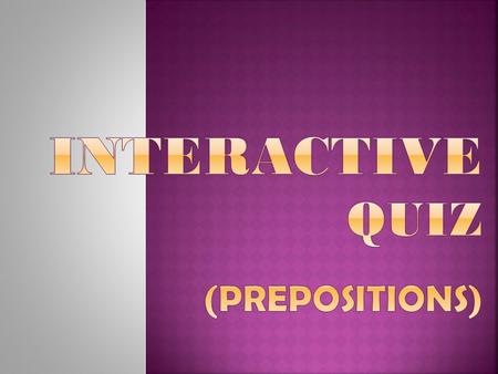 Direction: choose the correct preposition that best describe the picture to complete the sentence. in, on, under, over, beside, between, behind, in front.