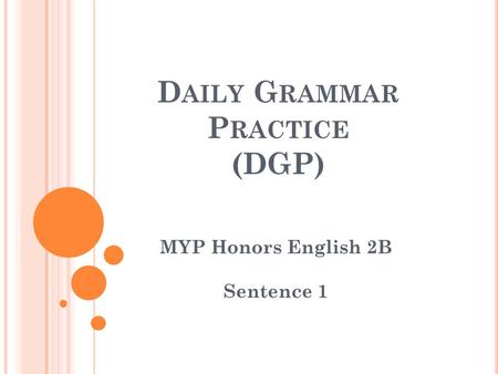 D AILY G RAMMAR P RACTICE (DGP) MYP Honors English 2B Sentence 1.