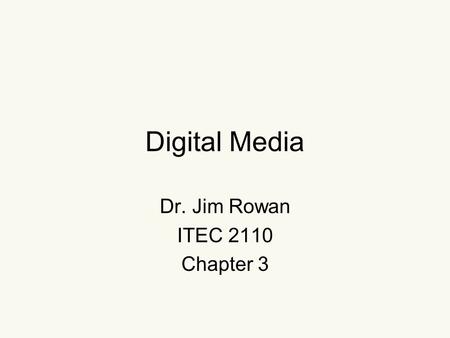 Digital Media Dr. Jim Rowan ITEC 2110 Chapter 3. Roll call.