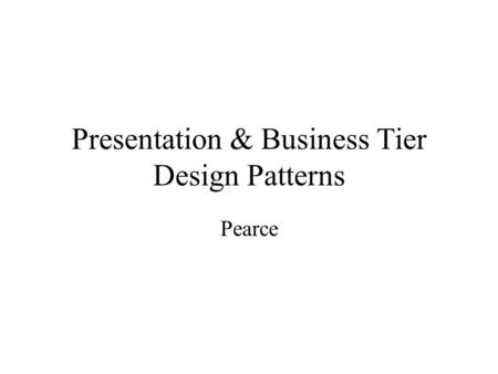 Presentation & Business Tier Design Patterns Pearce.