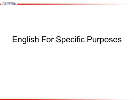 English For Specific Purposes. Types of ESP English as a restricted language: English for waiters, English for air controller, etc. English for Academic.