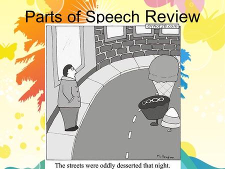 Parts of Speech Review.